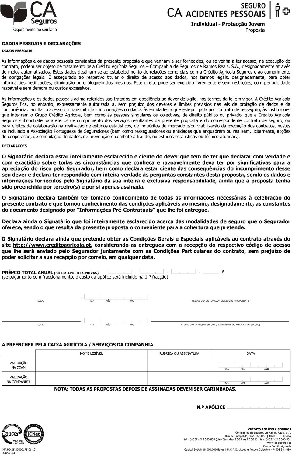 Estes dados destinam-se ao estabelecimento de relações comerciais com a Crédito Agrícola Seguros e ao cumprimento de obrigações legais.