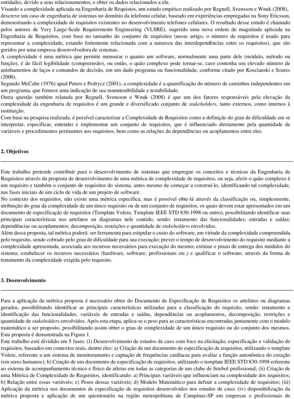 celular, baseado em experiências empregadas na Sony Ericsson, demonstrando a complexidade de requisitos existentes no desenvolvimento telefones celulares.