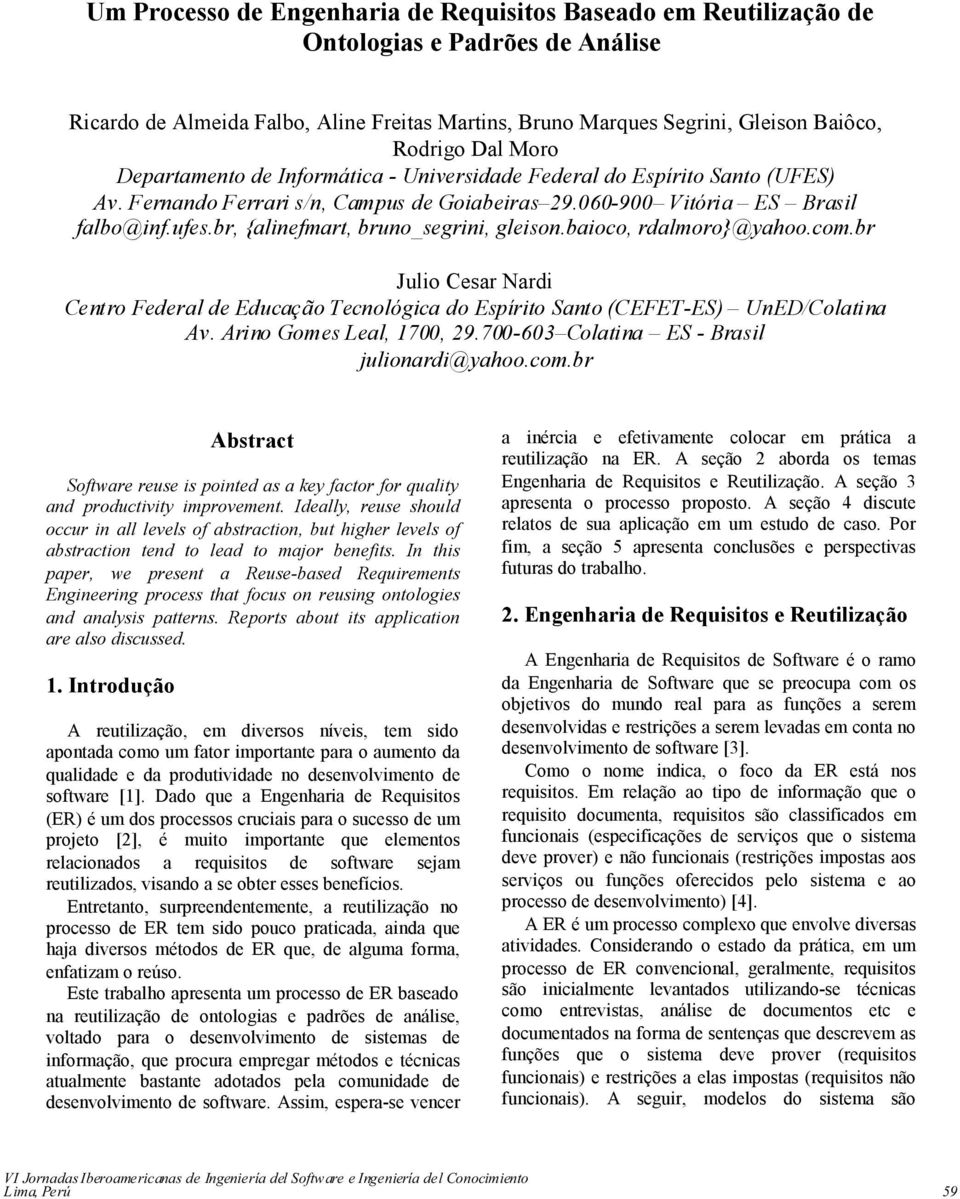 br, {alinefmart, bruno_segrini, gleison.baioco, rdalmoro}@yahoo.com.br Julio Cesar Nardi Centro Federal de Educação Tecnológica do Espírito Santo (CEFET-ES) UnED/Colatina Av.