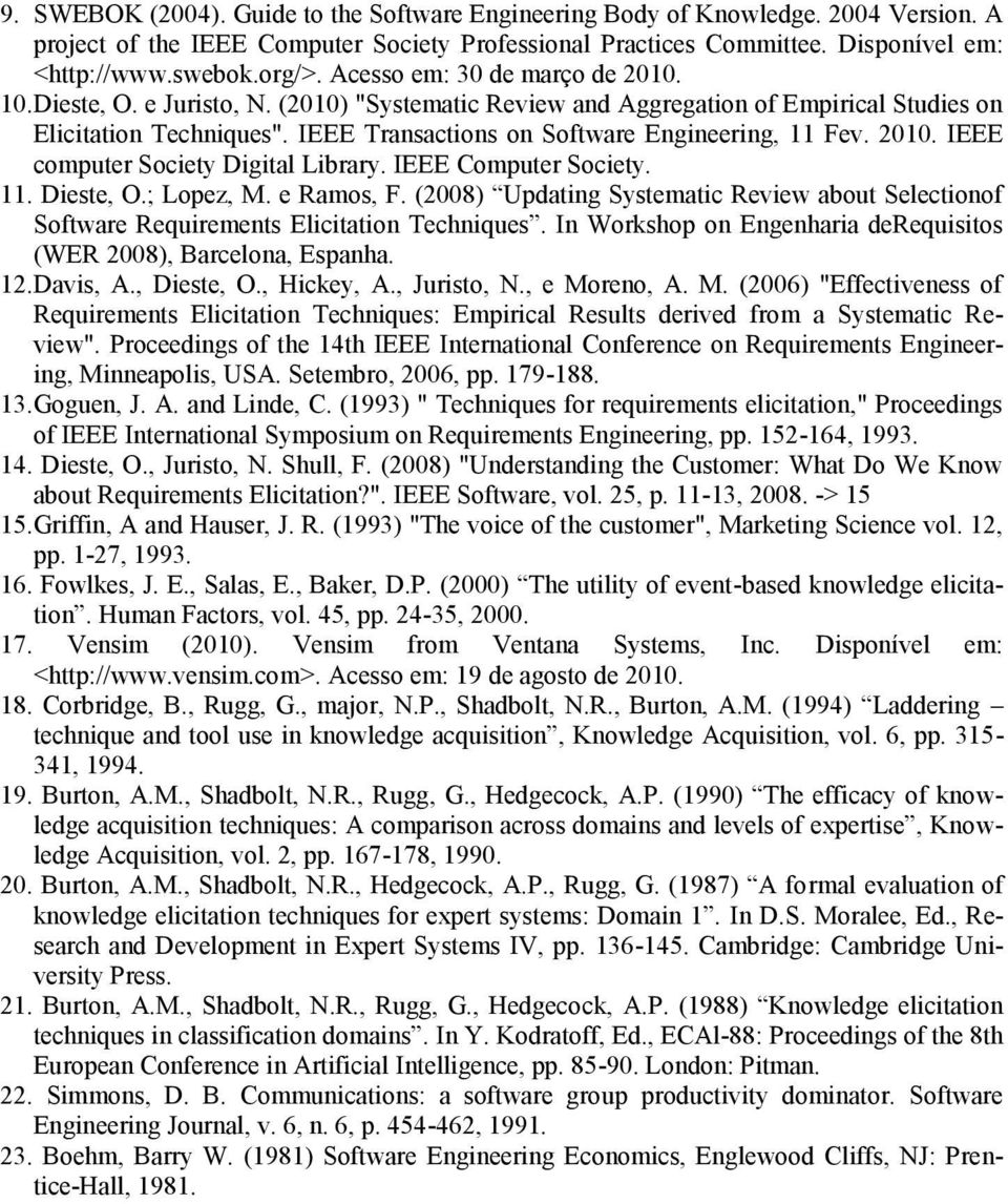 IEEE Transactions on Software Engineering, 11 Fev. 2010. IEEE computer Society Digital Library. IEEE Computer Society. 11. Dieste, O.; Lopez, M. e Ramos, F.