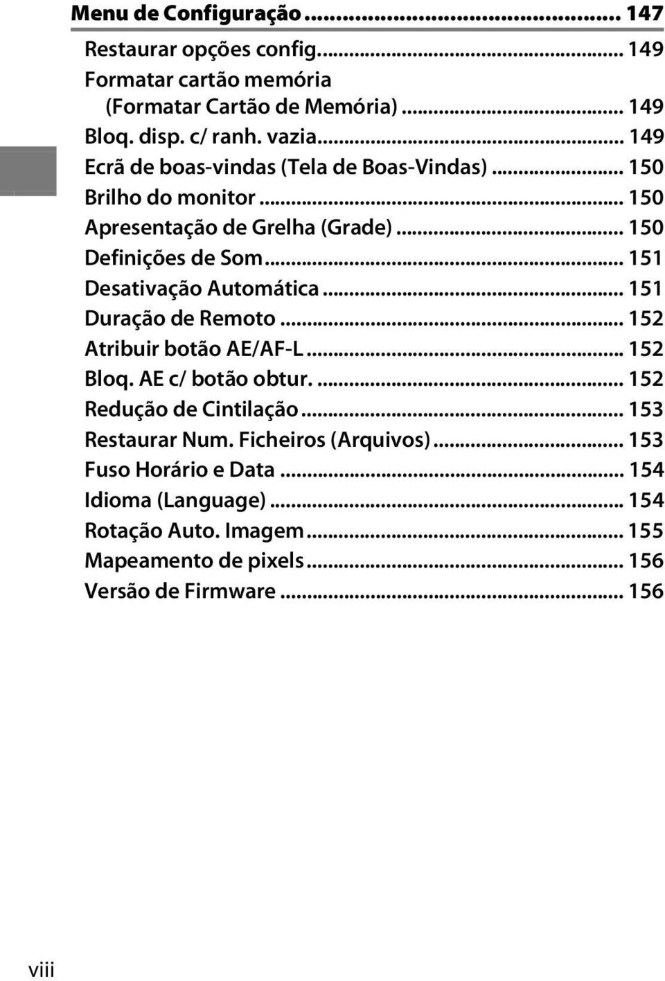 .. 151 Desativação Automática... 151 Duração de Remoto... 152 Atribuir botão AE/AF-L... 152 Bloq. AE c/ botão obtur.... 152 Redução de Cintilação.