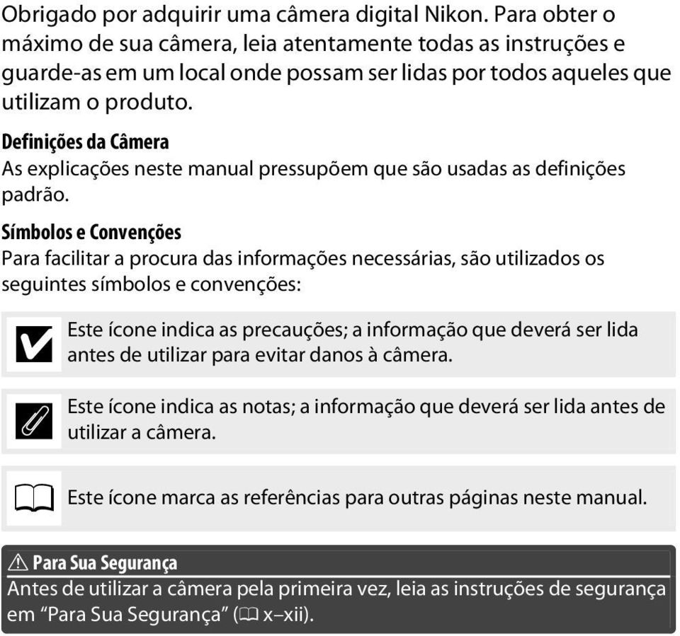 Definições da Câmera As explicações neste manual pressupõem que são usadas as definições padrão.