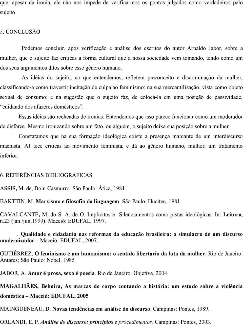 um dos seus argumentos ditos sobre esse gênero humano.