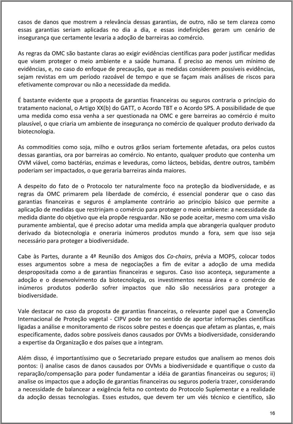 As regras da OMC são bastante claras ao exigir evidências científicas para poder justificar medidas que visem proteger o meio ambiente e a saúde humana.