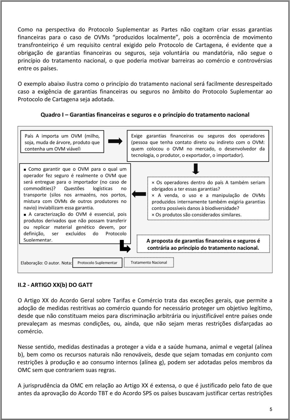 que poderia motivar barreiras ao comércio e controvérsias entre os países.