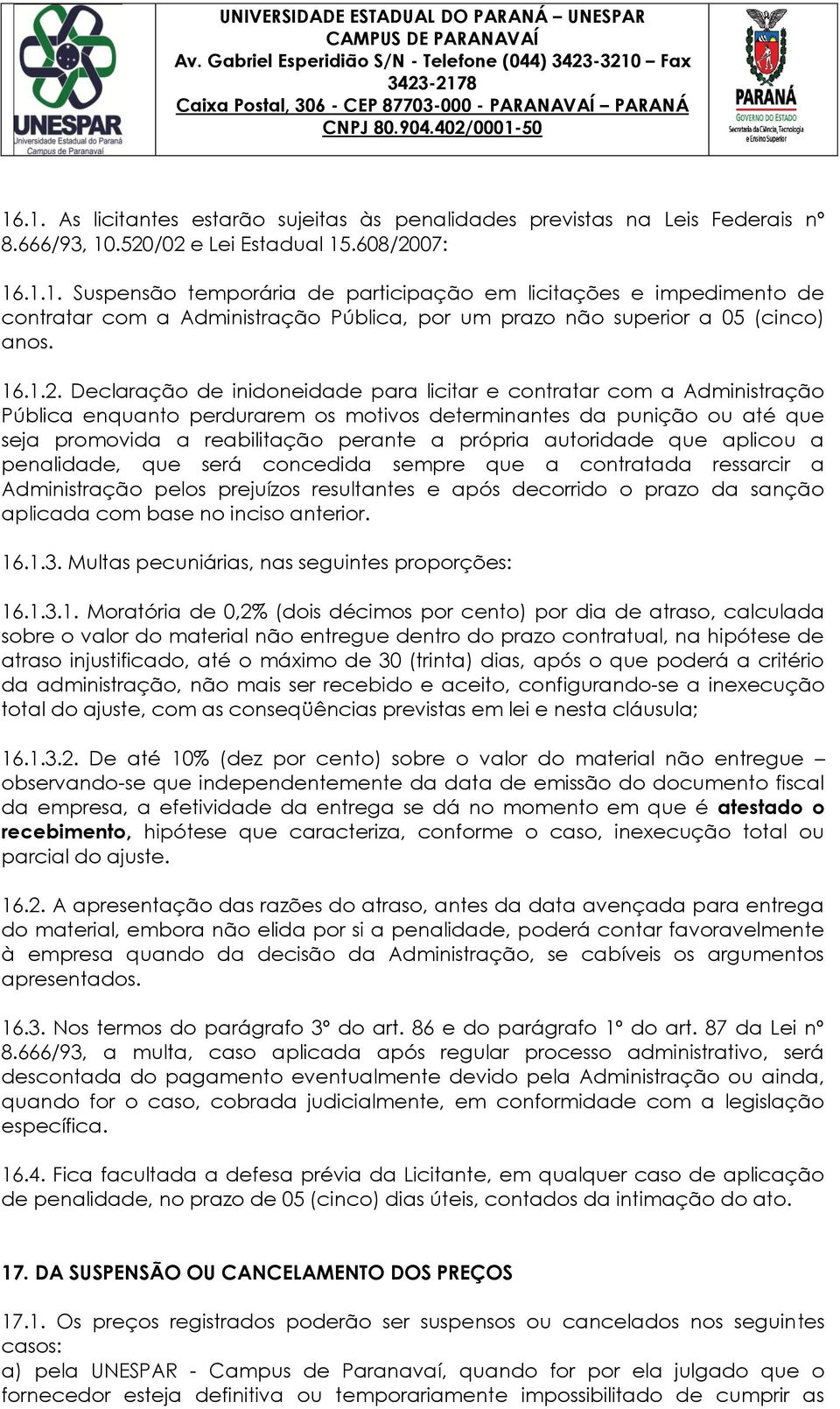 Declaração de inidoneidade para licitar e contratar com a Administração Pública enquanto perdurarem os motivos determinantes da punição ou até que seja promovida a reabilitação perante a própria