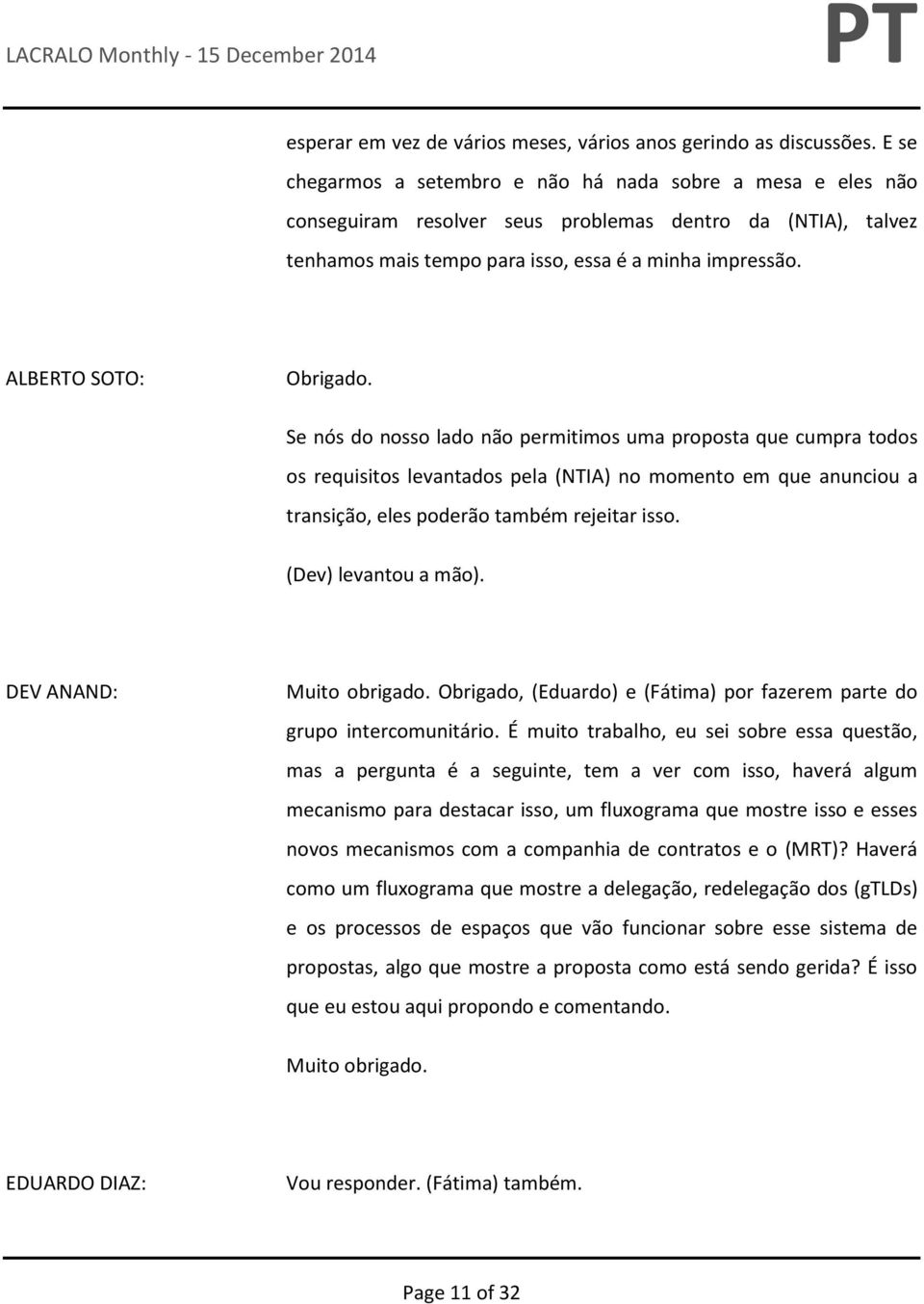 Se nós do nosso lado não permitimos uma proposta que cumpra todos os requisitos levantados pela (NTIA) no momento em que anunciou a transição, eles poderão também rejeitar isso. (Dev) levantou a mão).