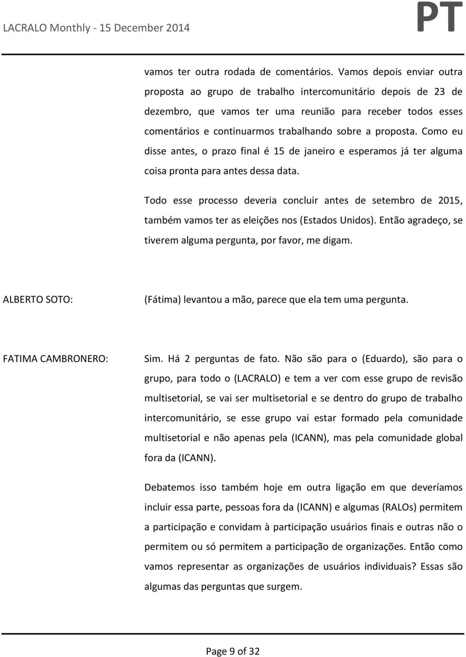 proposta. Como eu disse antes, o prazo final é 15 de janeiro e esperamos já ter alguma coisa pronta para antes dessa data.