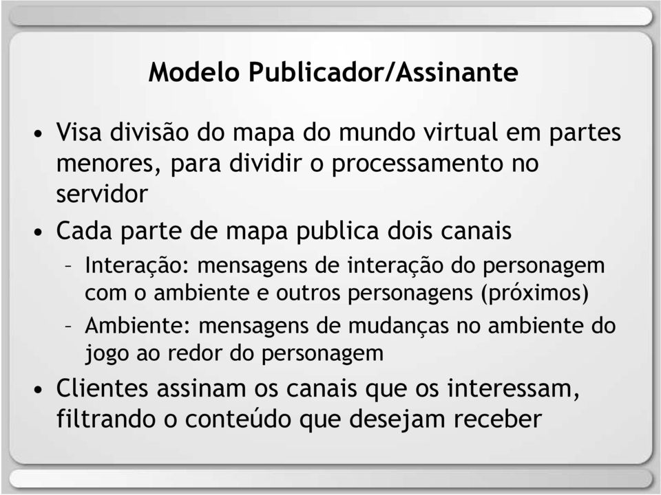 personagem com o ambiente e outros personagens (próximos) Ambiente: mensagens de mudanças no ambiente do