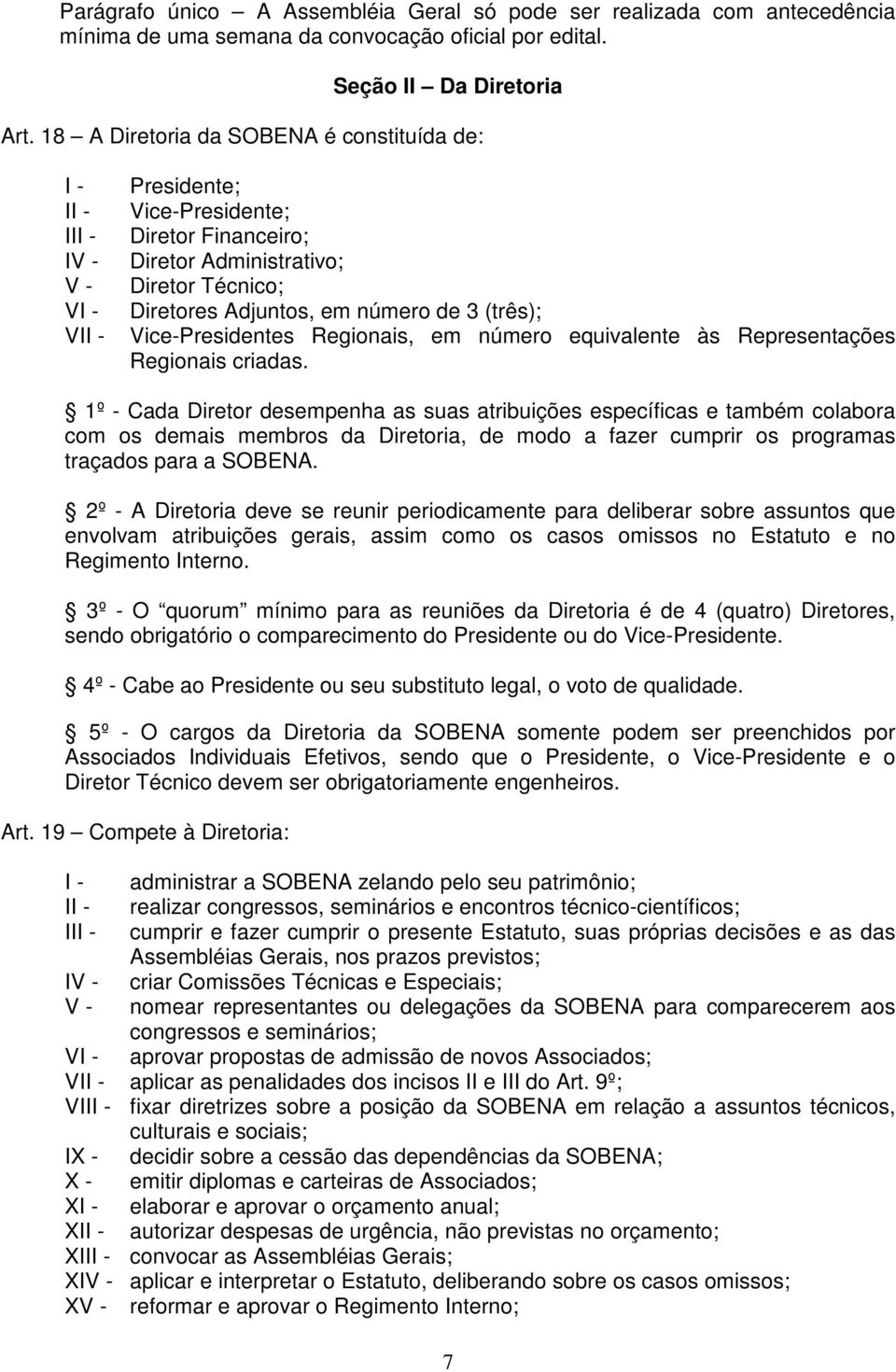 Regionais, em número equivalente às Representações Regionais criadas.