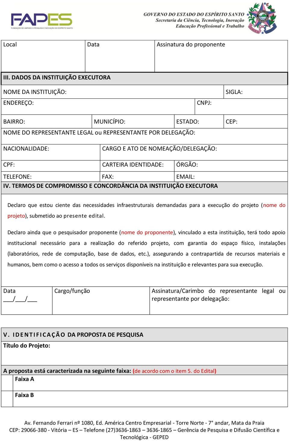 NOMEAÇÃO/DELEGAÇÃO: CPF: CARTEIRA IDENTIDADE: ÓRGÃO: TELEFONE: FAX: EMAIL: IV.