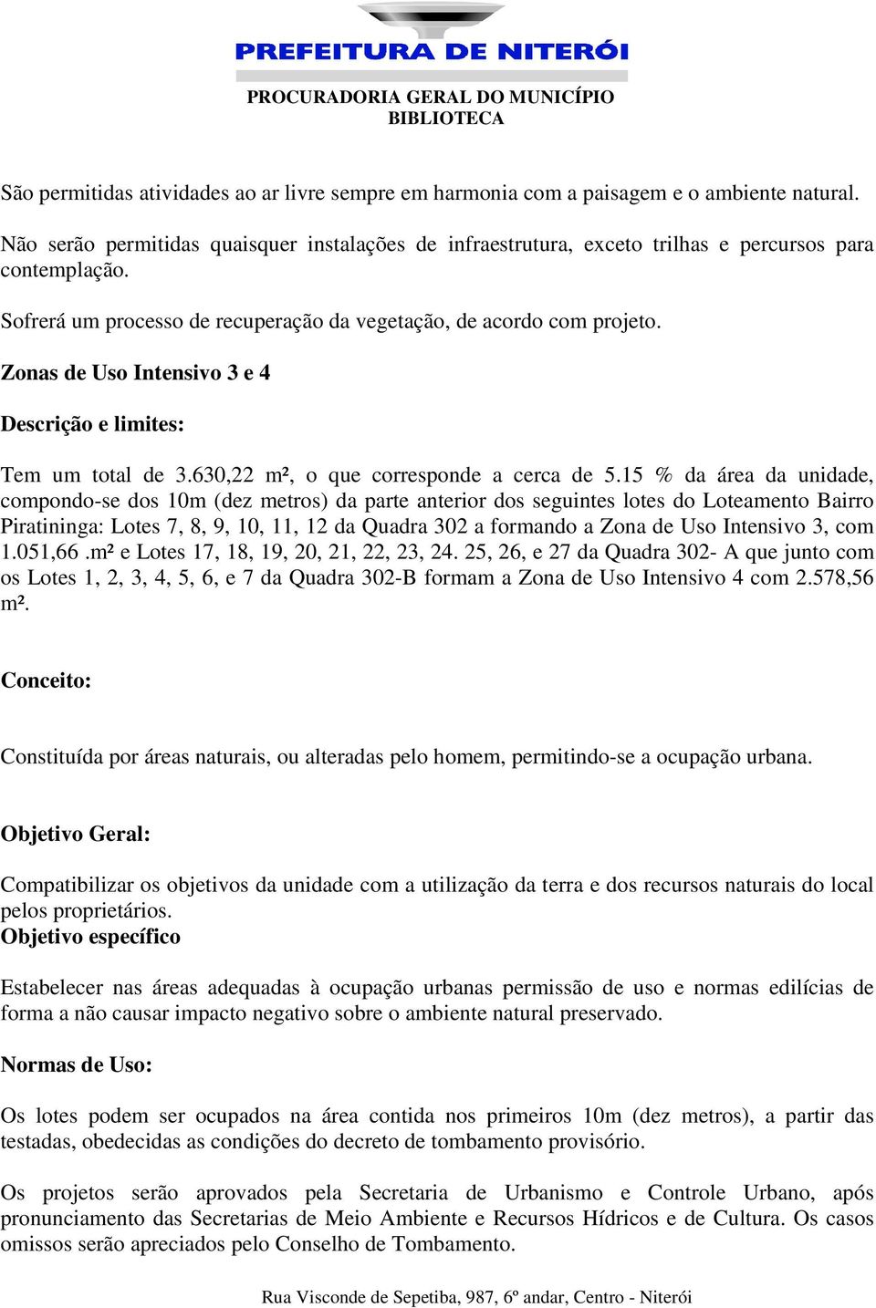 Zonas de Uso Intensivo 3 e 4 Descrição e limites: Tem um total de 3.630,22 m², o que corresponde a cerca de 5.