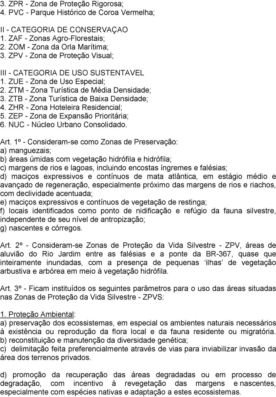 ZHR - Zona Hoteleira Residencial; 5. ZEP - Zona de Expansão Prioritária; 6. NUC - Núcleo Urbano Consolidado. Art.