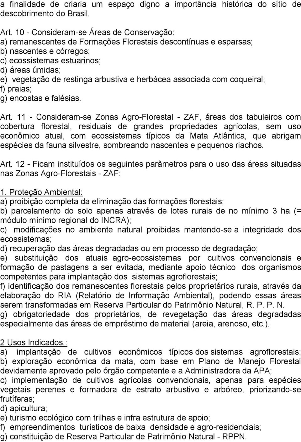 restinga arbustiva e herbácea associada com coqueiral; f) praias; g) encostas e falésias. Art.