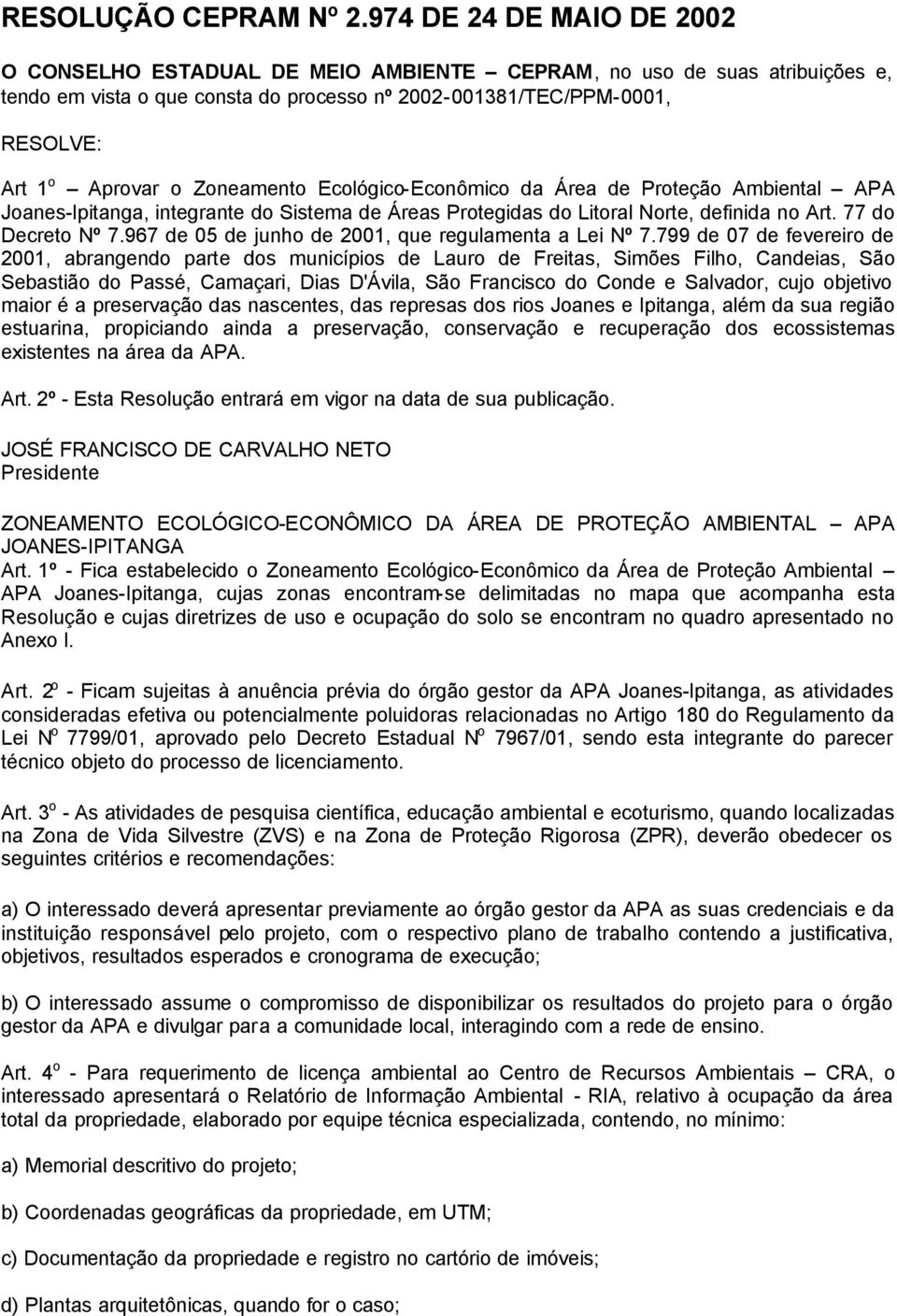 Zoneamento Ecológico-Econômico da Área de Proteção Ambiental APA Joanes-Ipitanga, integrante do Sistema de Áreas Protegidas do Litoral Norte, definida no Art. 77 do Decreto Nº 7.