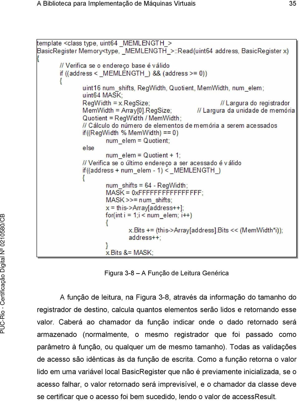 Caberá ao chamador da função indicar onde o dado retornado será armazenado (normalmente, o mesmo registrador que foi passado como parâmetro à função, ou qualquer um de mesmo tamanho).