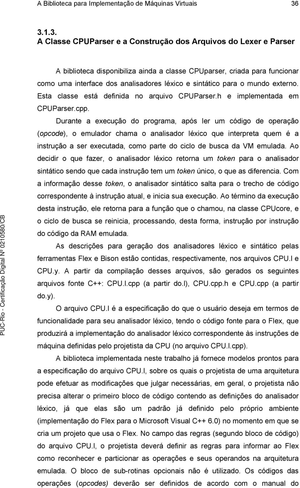 sintático para o mundo externo. Esta classe está definida no arquivo CPUParser.h e implementada em CPUParser.cpp.