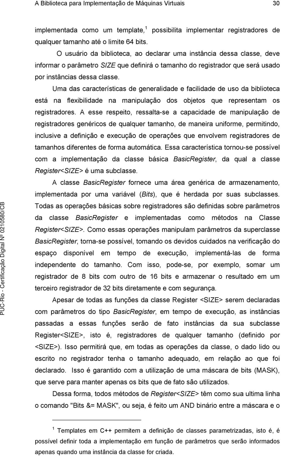 Uma das características de generalidade e facilidade de uso da biblioteca está na flexibilidade na manipulação dos objetos que representam os registradores.