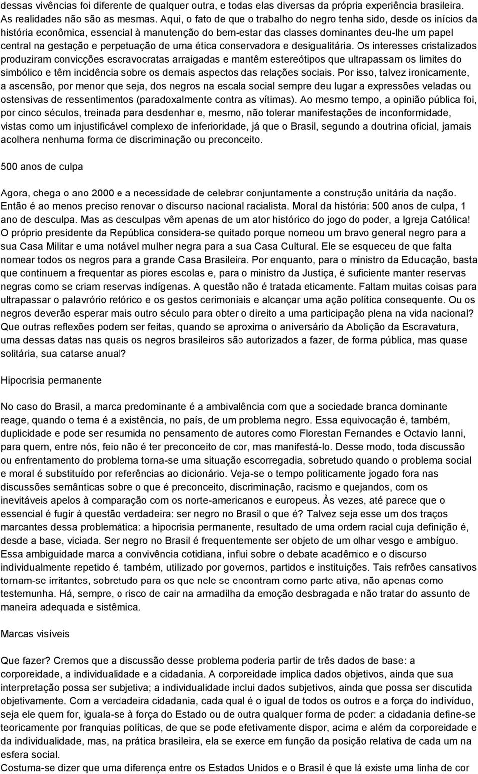 perpetuação de uma ética conservadora e desigualitária.