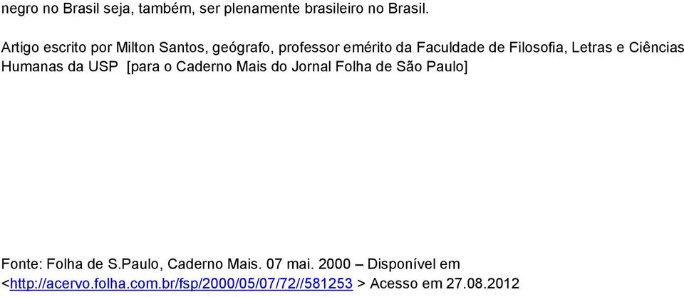 e Ciências Humanas da USP [para o Caderno Mais do Jornal Folha de São Paulo] Fonte: Folha de S.