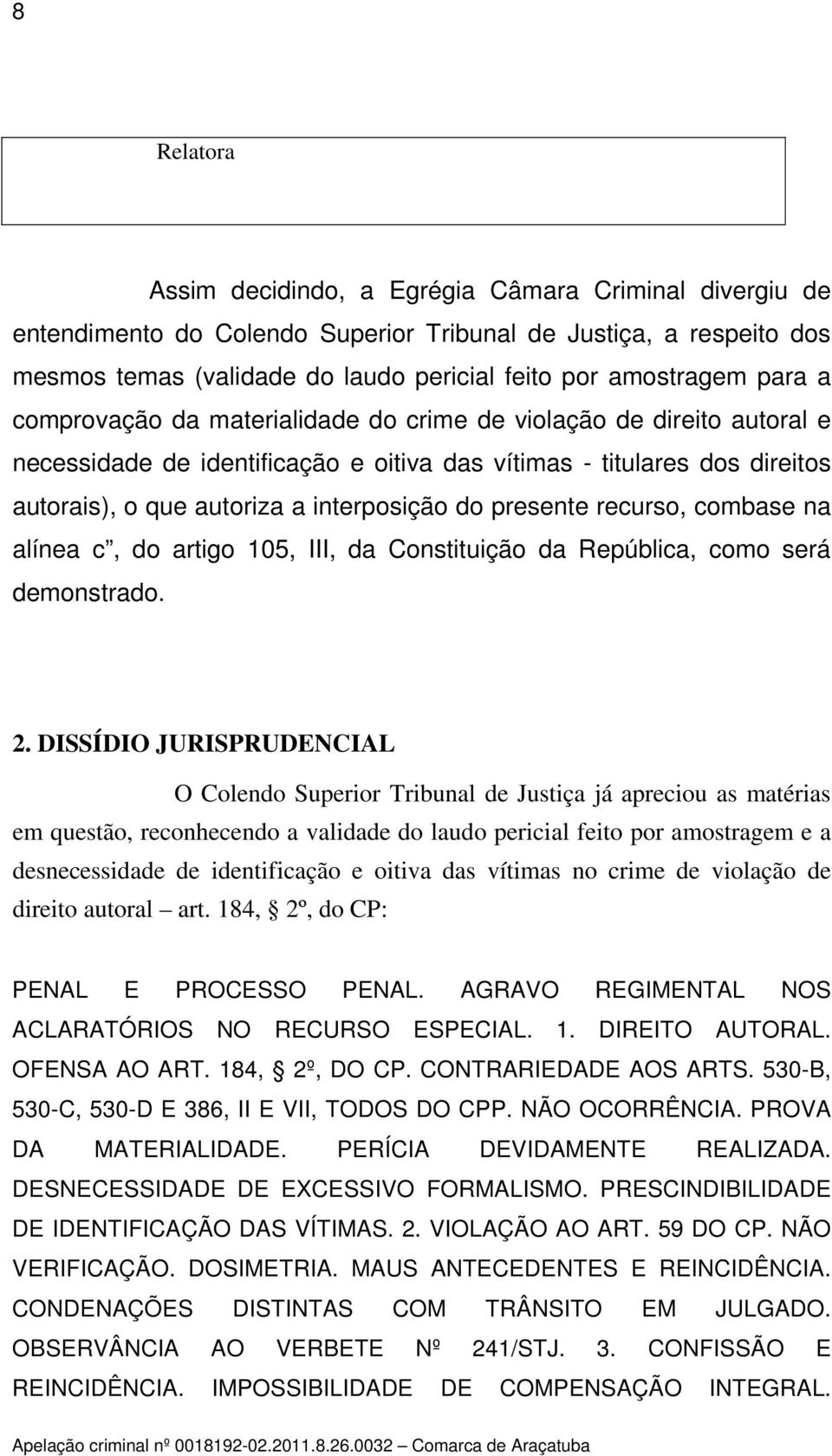 presente recurso, combase na alínea c, do artigo 105, III, da Constituição da República, como será demonstrado. 2.