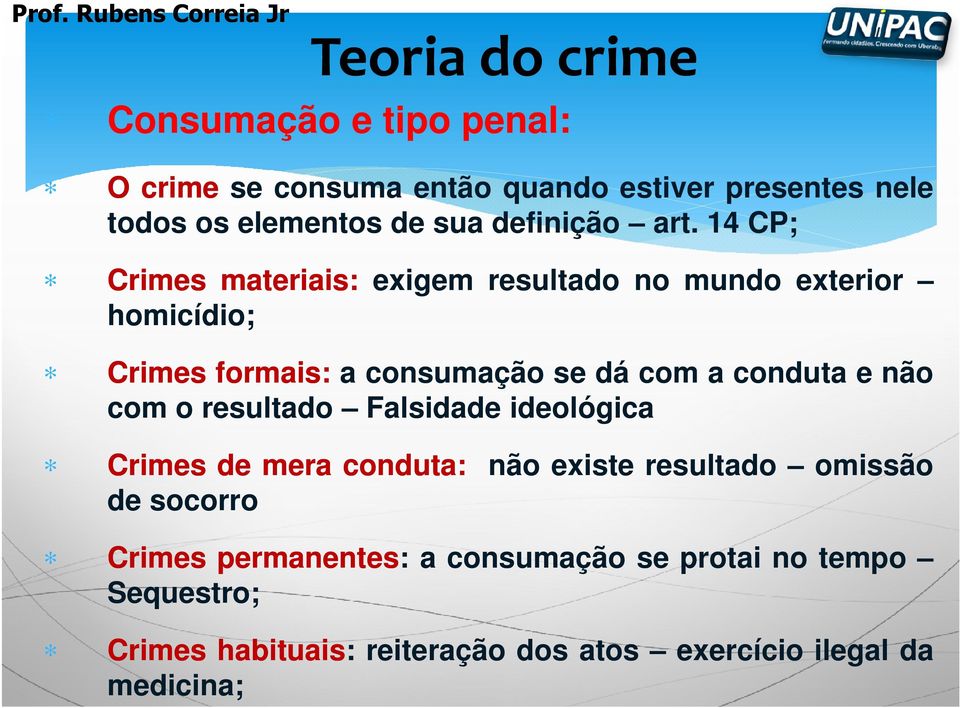 14 CP; Crimes materiais: exigem resultado no mundo exterior homicídio; Crimes formais: a consumação se dá com a conduta e