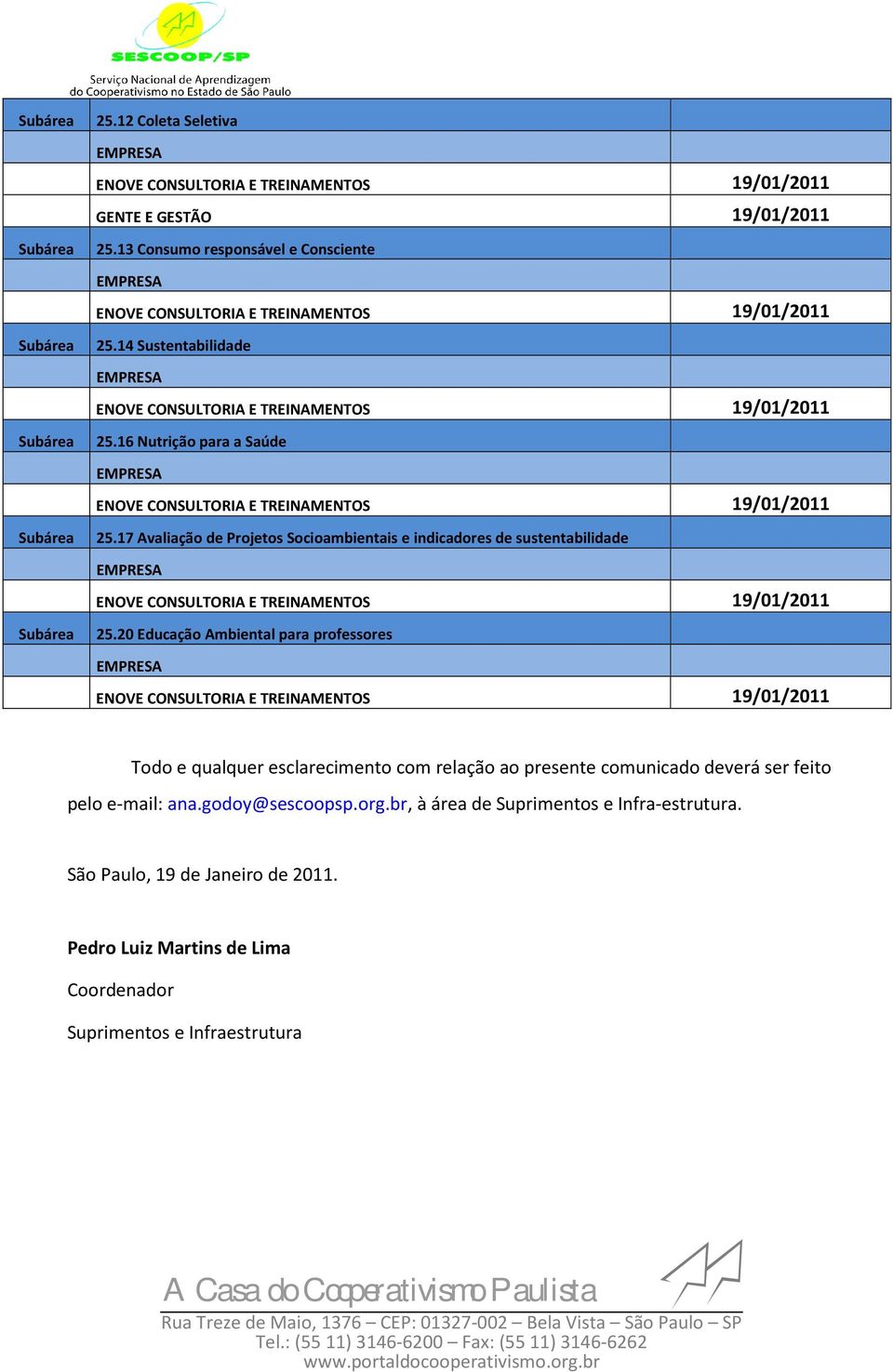 20 Educação Ambiental para professores Todo e qualquer esclarecimento com relação ao presente comunicado deverá ser feito pelo e-mail: