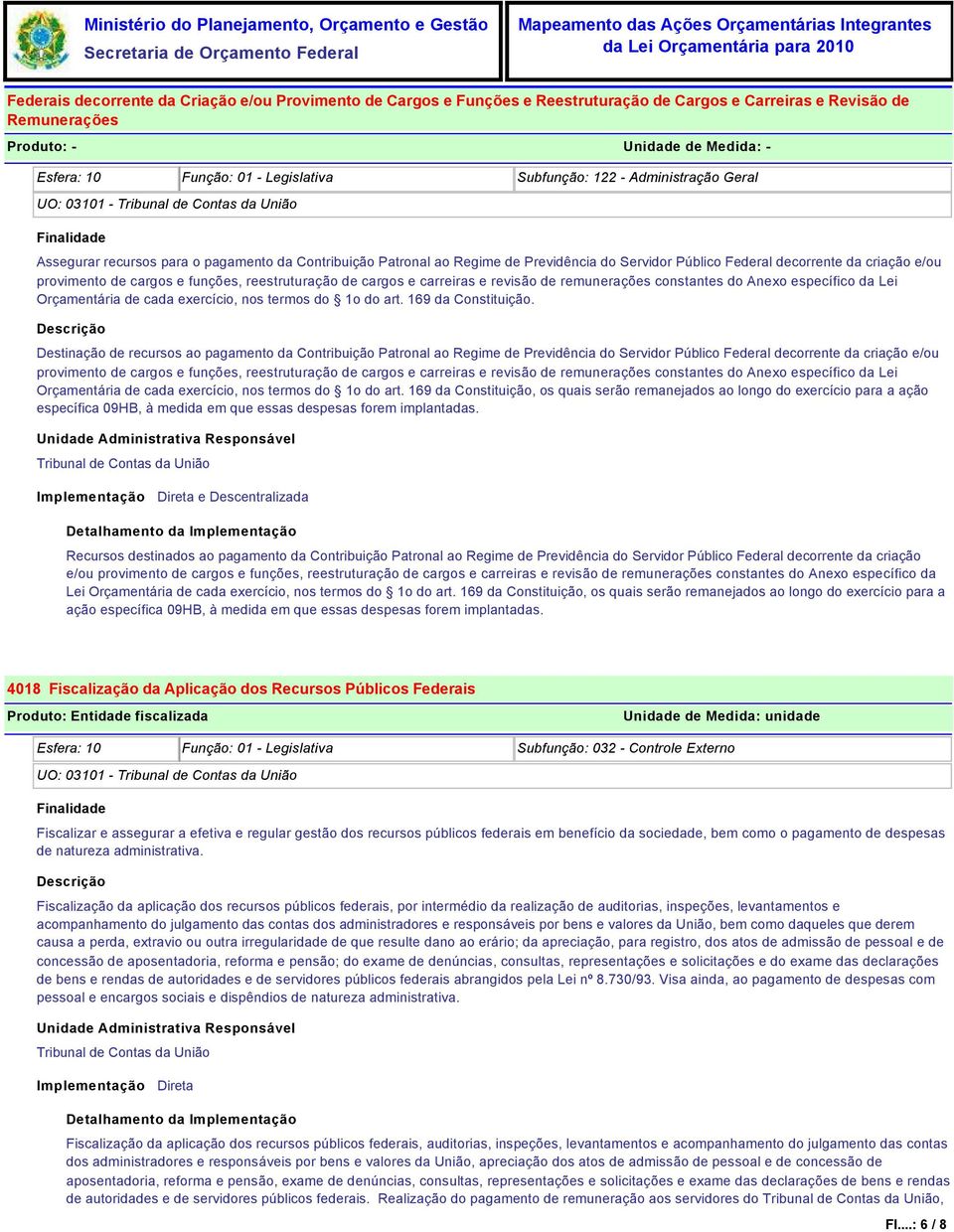 remunerações constantes do Anexo específico da Lei Orçamentária de cada exercício, nos termos do 1o do art. 169 da Constituição.