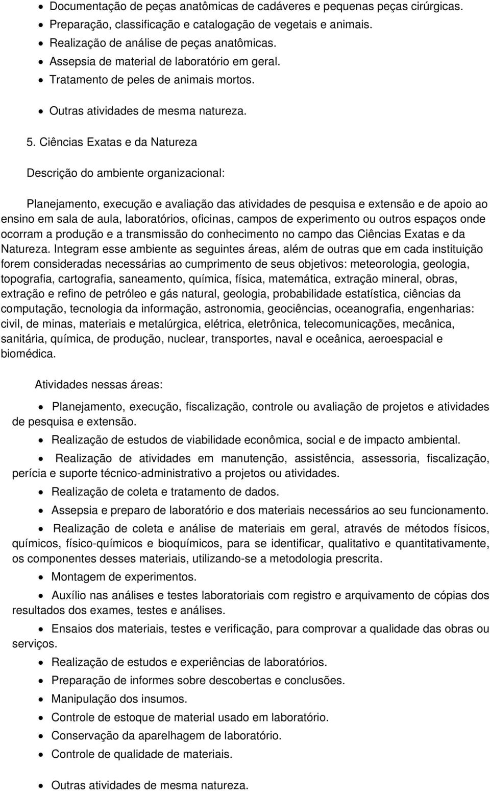 Ciências Exatas e da Natureza Planejamento, execução e avaliação das atividades de pesquisa e extensão e de apoio ao ensino em sala de aula, laboratórios, oficinas, campos de experimento ou outros