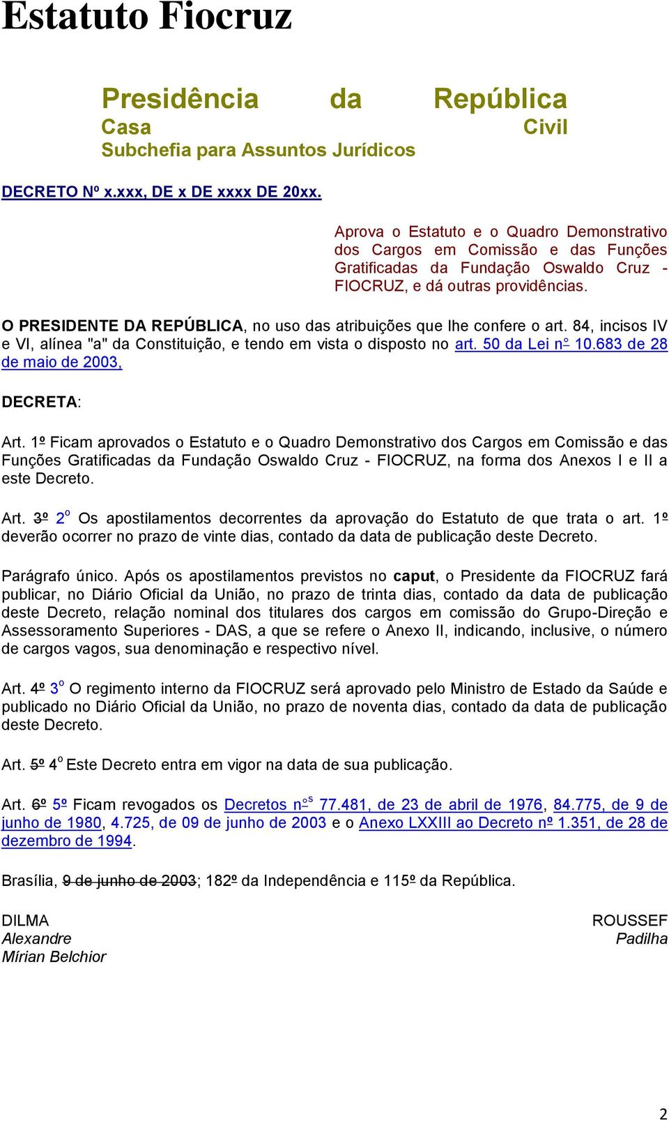 O PRESIDENTE DA REPÚBLICA, no uso das atribuições que lhe confere o art. 84, incisos IV e VI, alínea "a" da Constituição, e tendo em vista o disposto no art. 50 da Lei n 10.