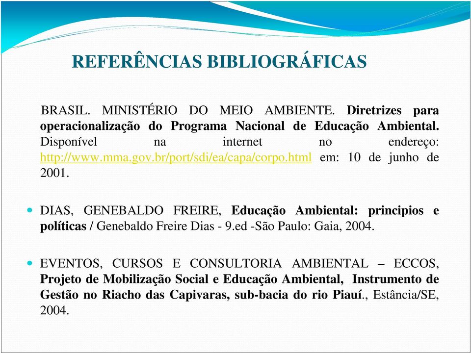 DIAS, GENEBALDO FREIRE, Educação Ambiental: principios e políticas / Genebaldo Freire Dias - 9.ed -São Paulo: Gaia, 2004.