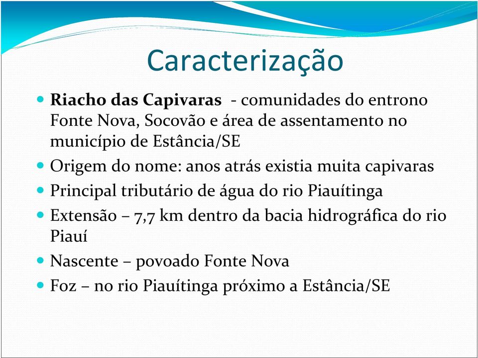 capivaras Principal tributário de água do rio Piauítinga Extensão 7,7 km dentro da bacia