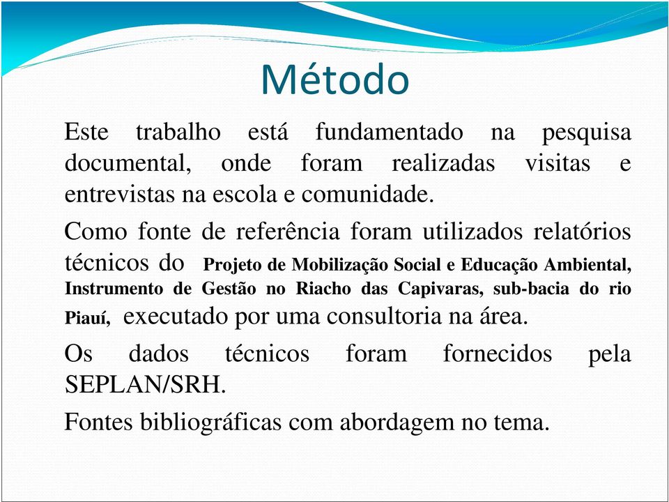 Como fonte de referência foram utilizados relatórios técnicos do Projeto de Mobilização Social e Educação