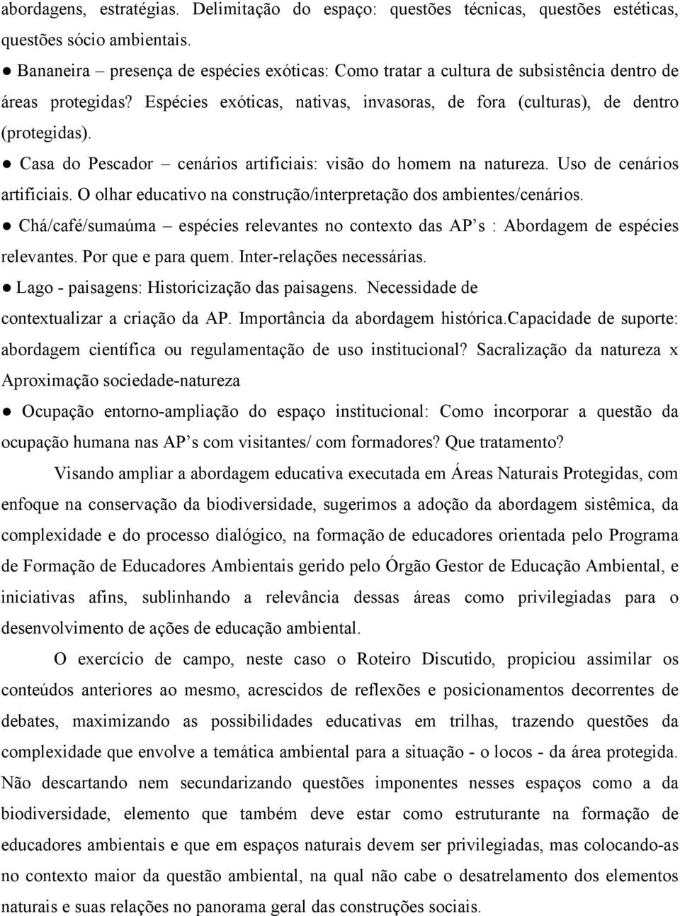 Casa do Pescador cenários artificiais: visão do homem na natureza. Uso de cenários artificiais. O olhar educativo na construção/interpretação dos ambientes/cenários.