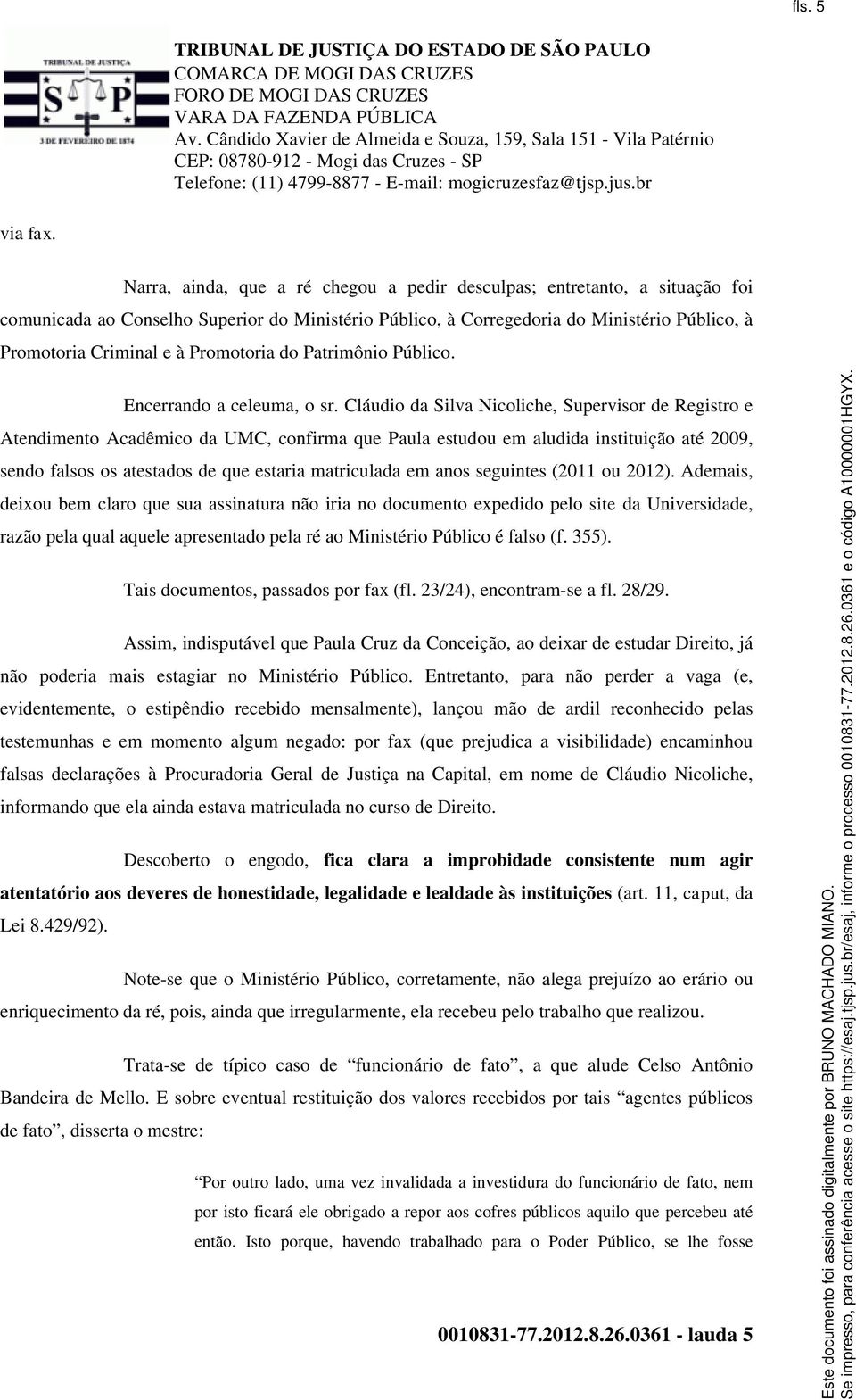 Promotoria do Patrimônio Público. Encerrando a celeuma, o sr.