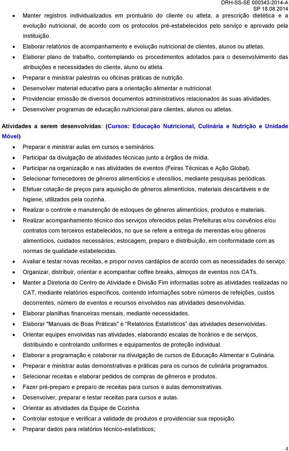 Elaborar plano de trabalho, contemplando os procedimentos adotados para o desenvolvimento das atribuições e necessidades do cliente, aluno ou atleta.