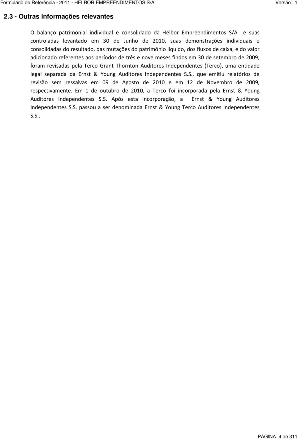 revisadas pela Terco Grant Thornton Auditores Independentes (Terco), uma entidade legal separada da Ernst & Young Auditores Independentes S.