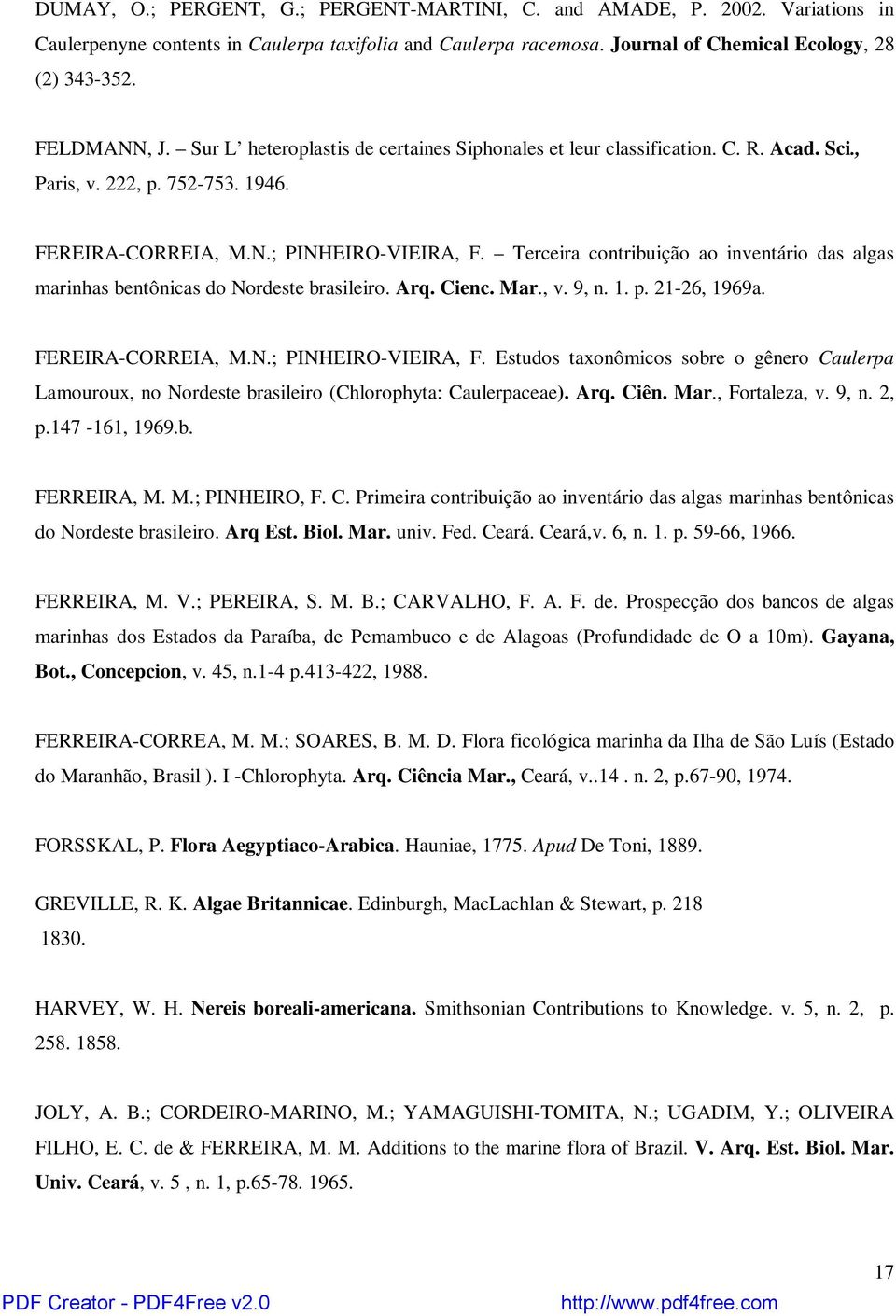 Terceira contribuição ao inventário das algas marinhas bentônicas do Nordeste brasileiro. Arq. Cienc. Mar., v. 9, n. 1. p. 21-26, 1969a. FEREIRA-CORREIA, M.N.; PINHEIRO-VIEIRA, F.