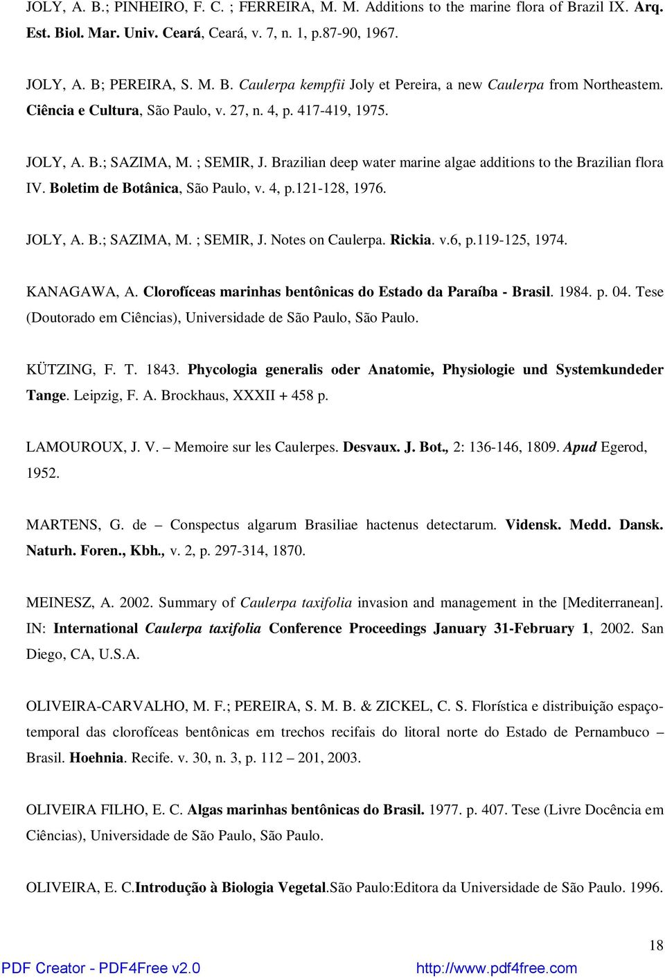 Boletim de Botânica, São Paulo, v. 4, p.121-128, 1976. JOLY, A. B.; SAZIMA, M. ; SEMIR, J. Notes on Caulerpa. Rickia. v.6, p.119-125, 1974. KANAGAWA, A.