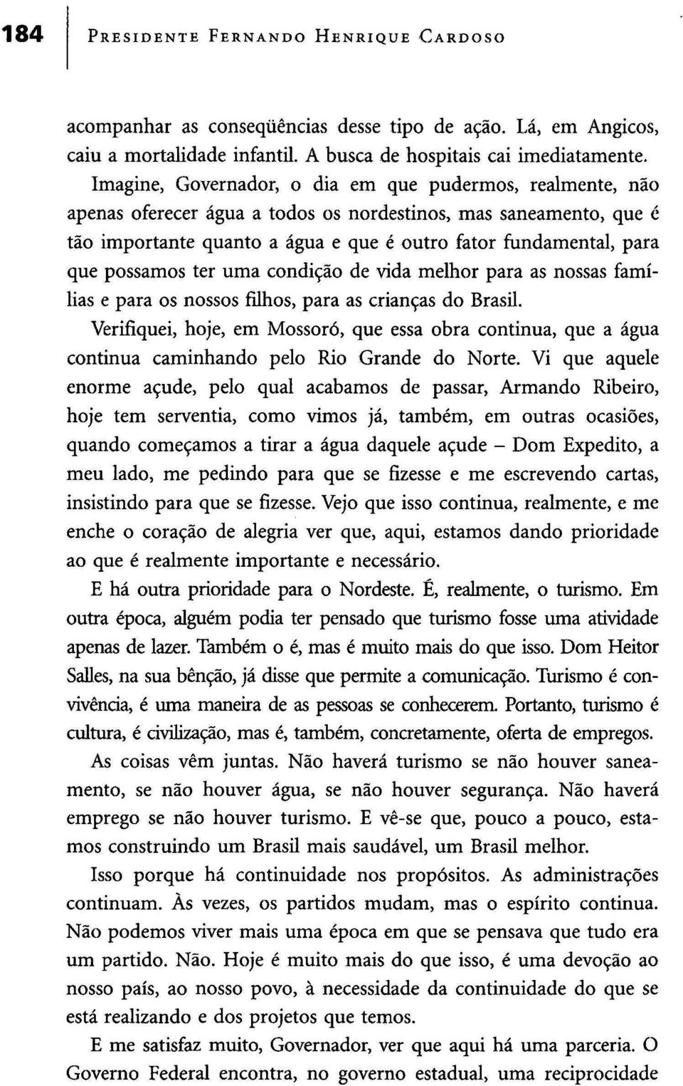 possamos ter uma condição de vida melhor para as nossas famílias e para os nossos filhos, para as crianças do Brasil.