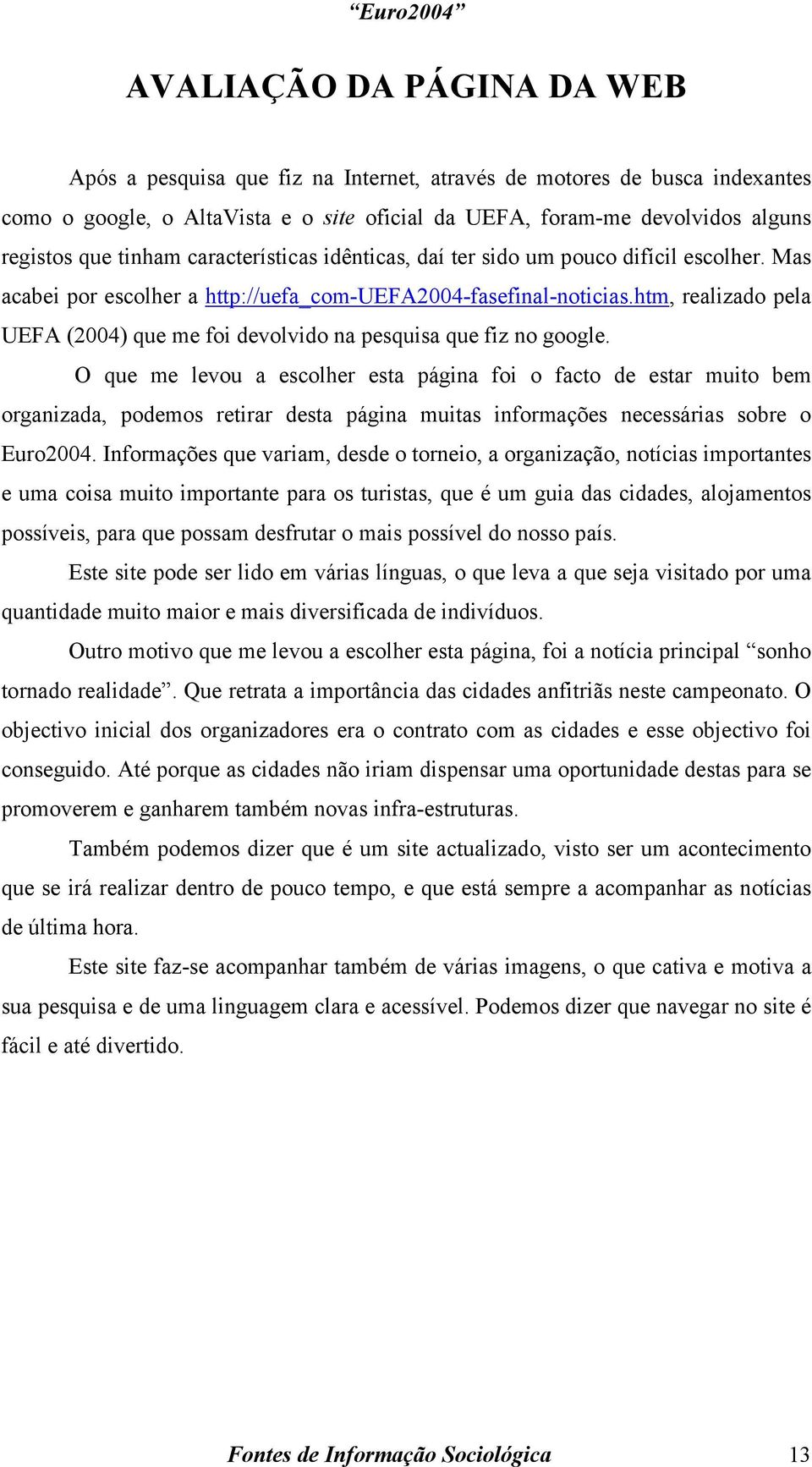 htm, realizado pela UEFA (2004) que me foi devolvido na pesquisa que fiz no google.