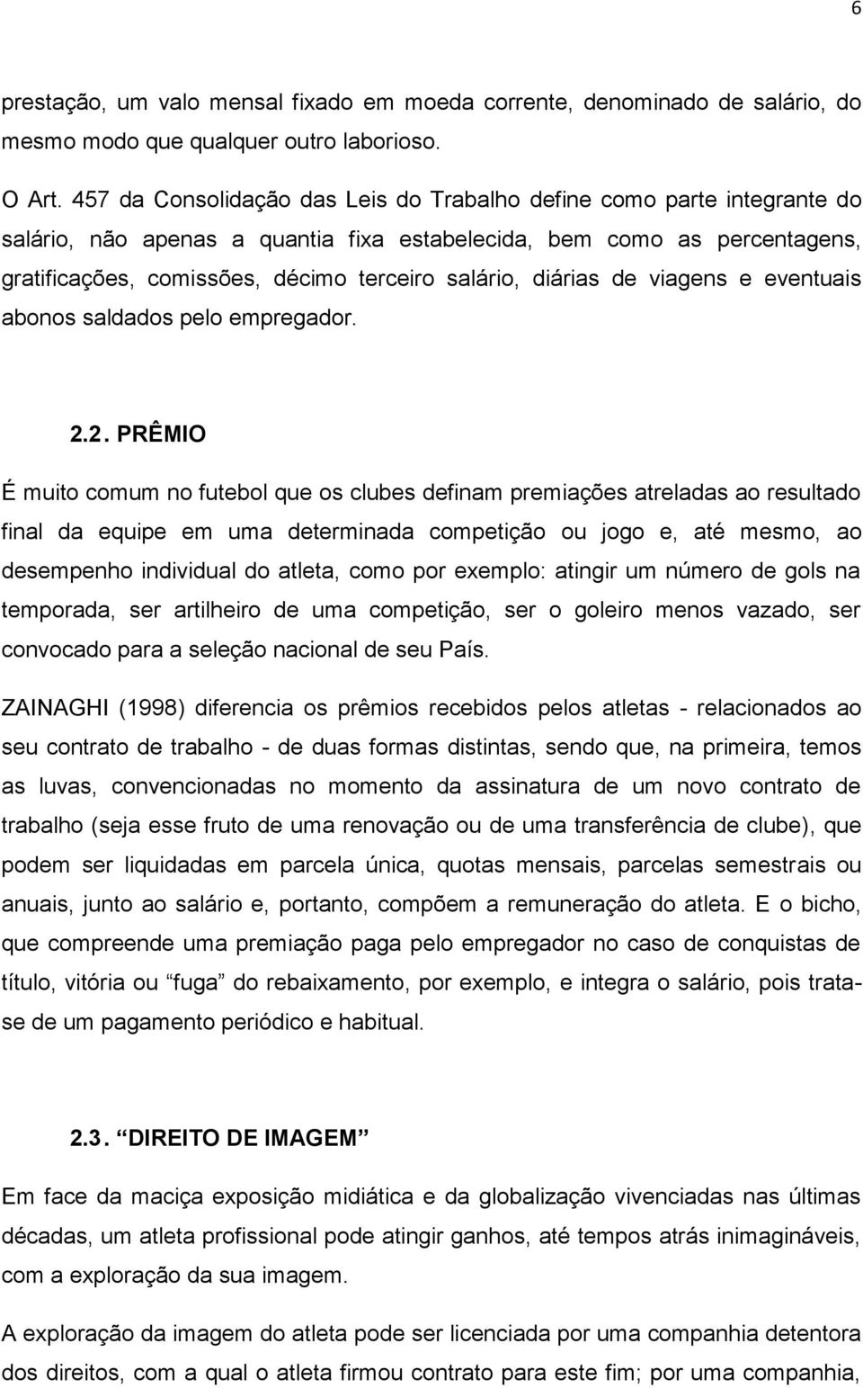 diárias de viagens e eventuais abonos saldados pelo empregador. 2.