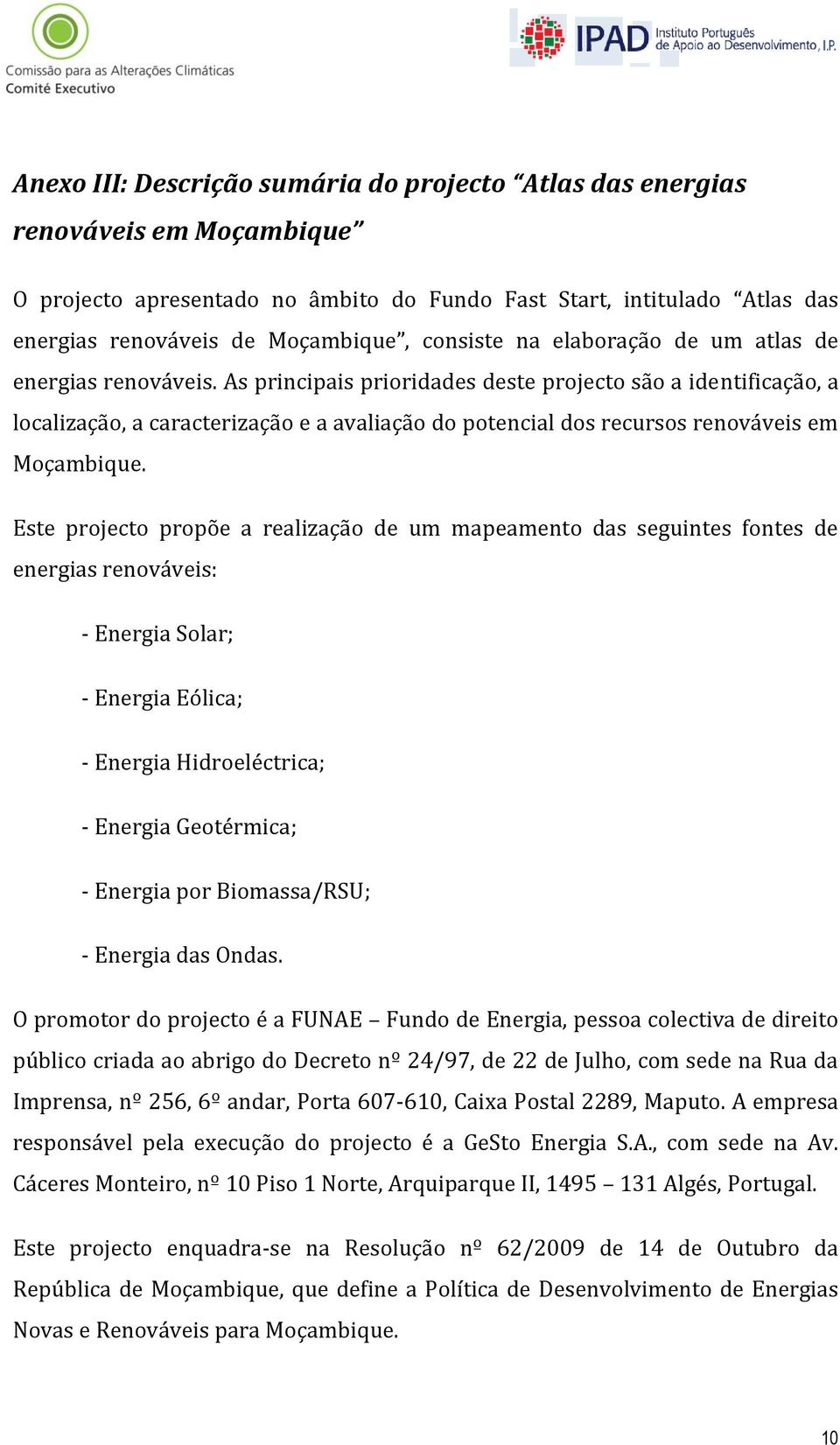 As principais prioridades deste projecto são a identificação, a localização, a caracterização e a avaliação do potencial dos recursos renováveis em Moçambique.