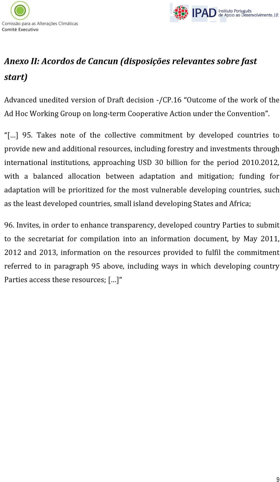 Takes note of the collective commitment by developed countries to provide new and additional resources, including forestry and investments through international institutions, approaching USD 30