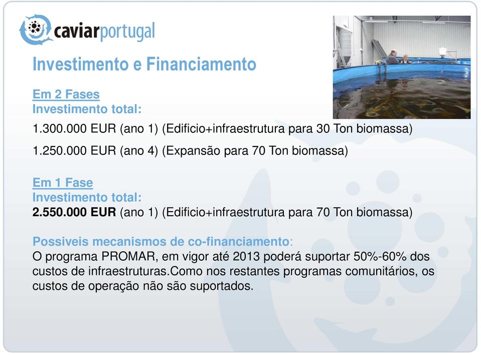 000 EUR (ano 4) (Expansão para 70 Ton biomassa) Em 1 Fase Investimento total: 2.550.