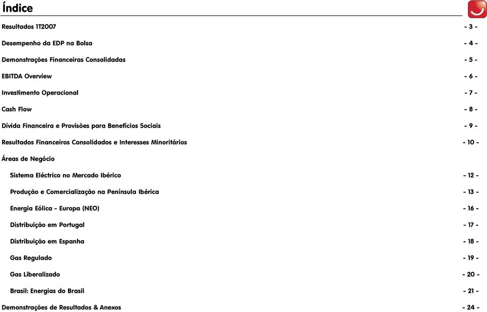 de Negócio Sistema Eléctrico no Mercado Ibérico Produção e Comercialização na Península Ibérica 12 13 Energia Eólica Europa (NEO) 16