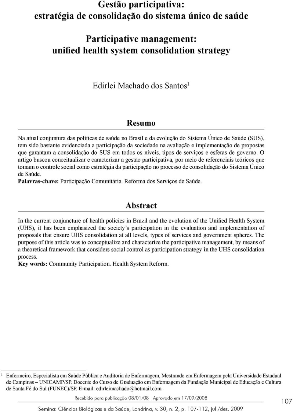 garantam a consolidação do SUS em todos os níveis, tipos de serviços e esferas de governo.