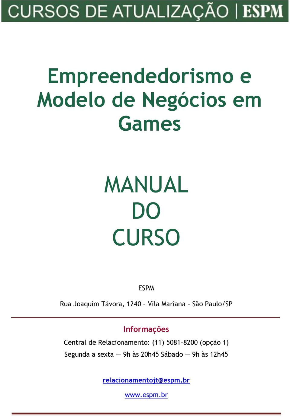 Informações Central de Relacionamento: (11) 5081-8200 (opção 1)