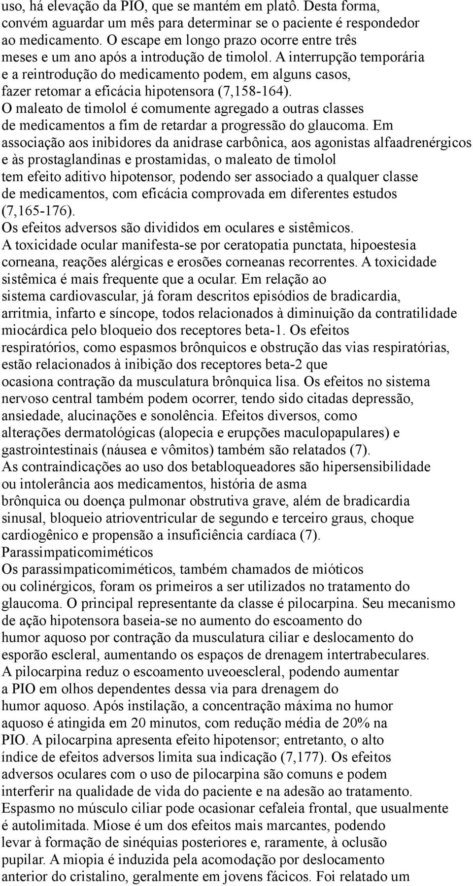 A interrupção temporária e a reintrodução do medicamento podem, em alguns casos, fazer retomar a eficácia hipotensora (7,158-164).