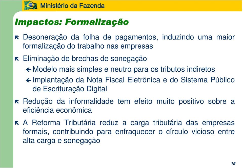 Sistema Público de Escrituração Digital Redução da informalidade tem efeito muito positivo sobre a eficiência econômica A Reforma